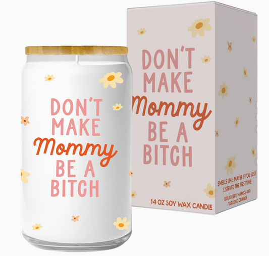 Don't Make Mommy Be A Bitch Candle